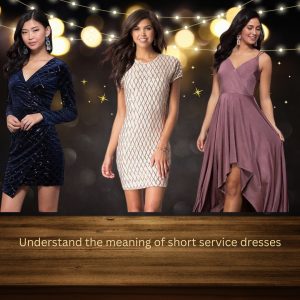 Understand the meaning of short service dresses